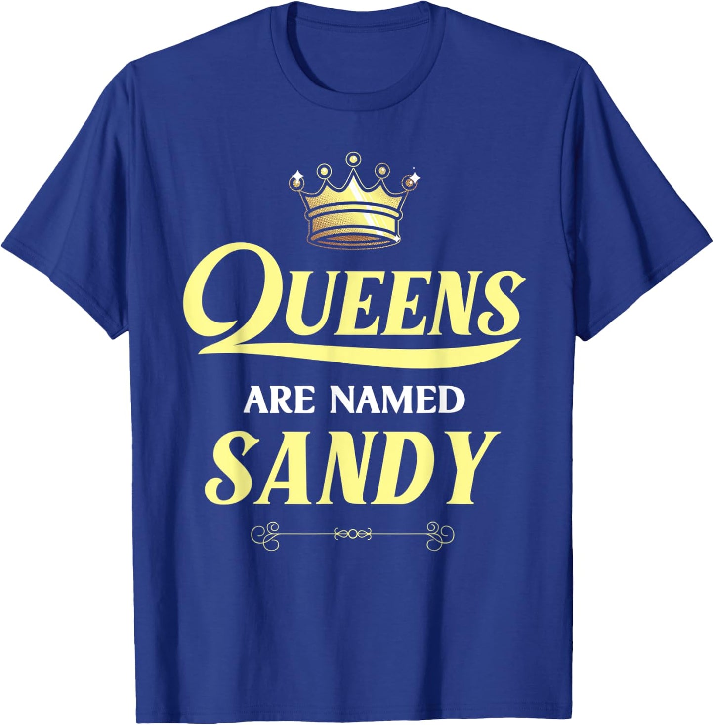 Queens Are Named SANDY Gift Personalized Funny Birthday T-Shirt - T-Shirt | Royal