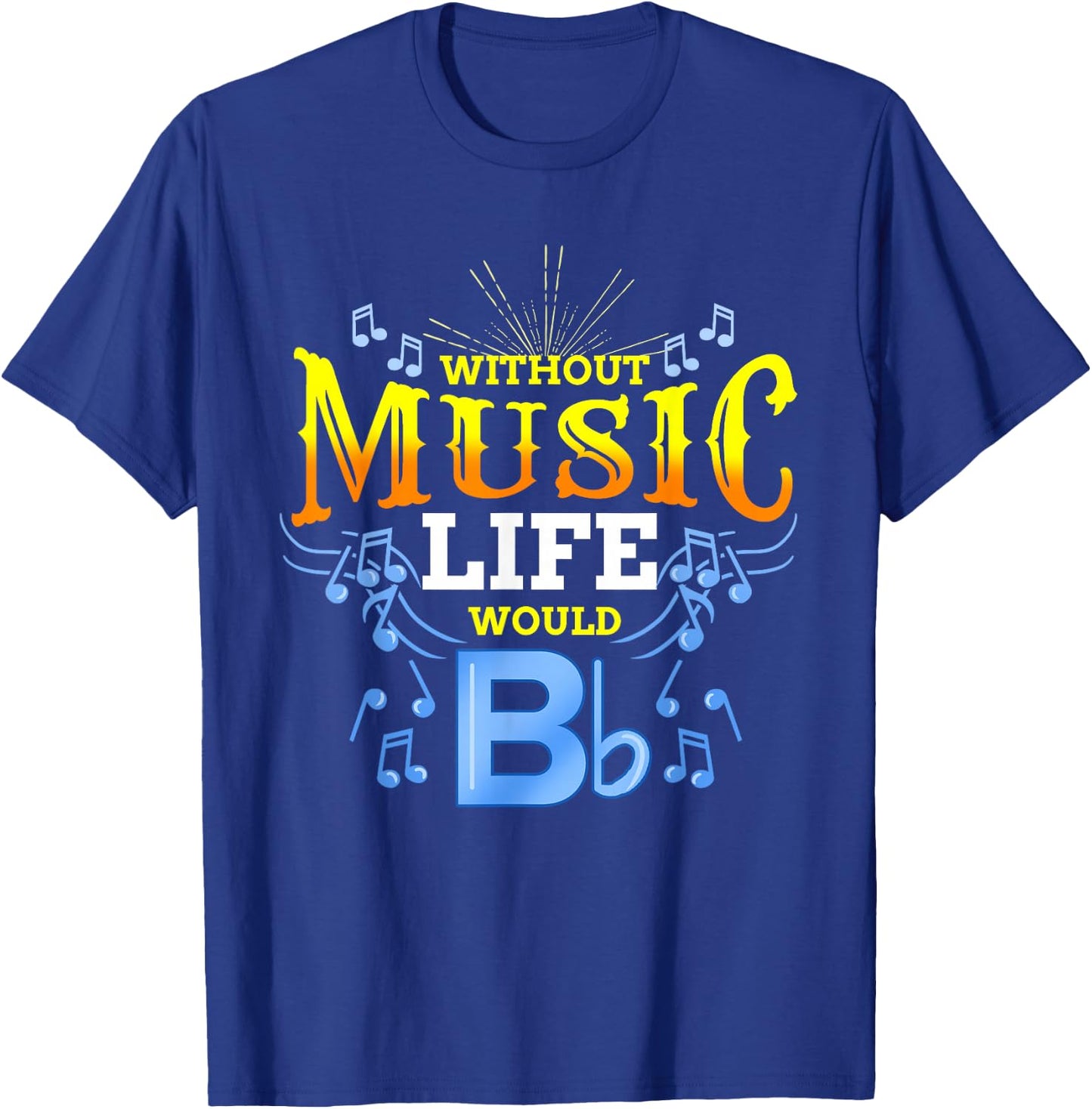 Without Music Life Would B Flat T-Shirt - T-Shirt | Royal