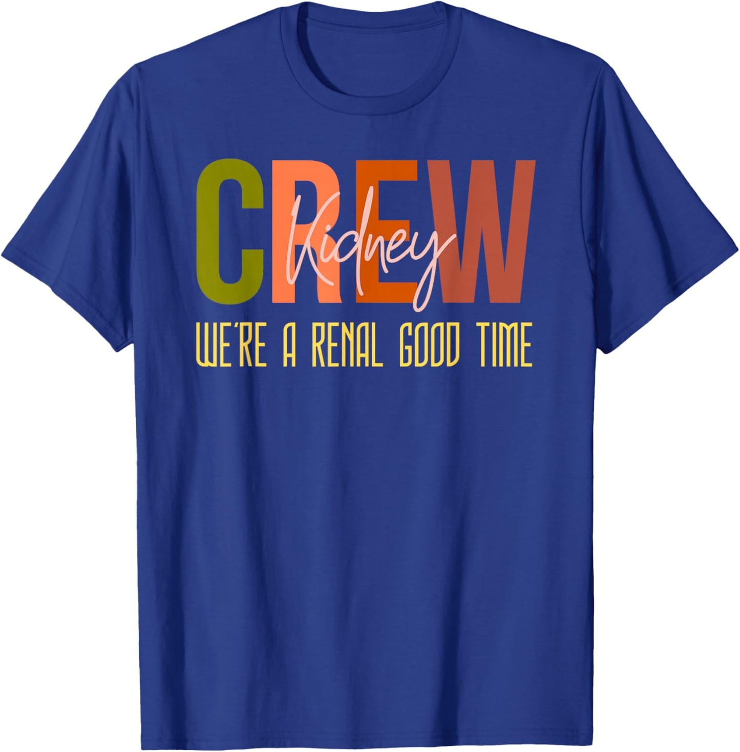 Dialysis Tech Pun Kidney Crew Nurses We're A Renal Good Time T-Shirt - T-Shirt | Royal