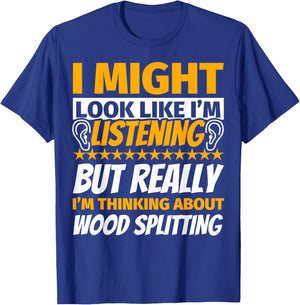 Wood splitting Look Like I‘m Listening T-Shirt - T-Shirt | Royal