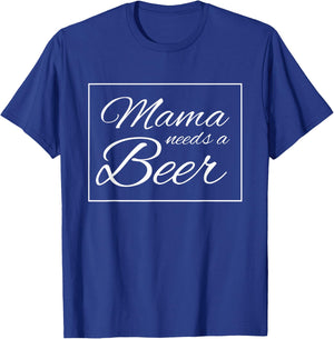 Mama Needs A Beer Funny Alcohol Drinking T-Shirt - T-Shirt | Royal