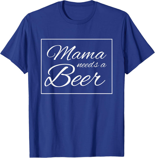 Mama Needs A Beer Funny Alcohol Drinking T-Shirt - T-Shirt | Royal