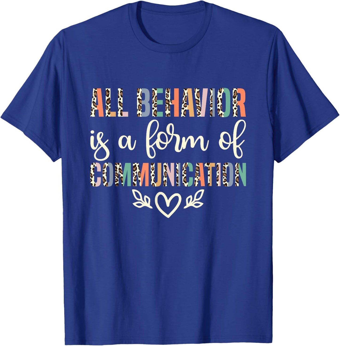 All Behavior Is A Form Of Communication ABA Therapist T-Shirt - T-Shirt | Royal