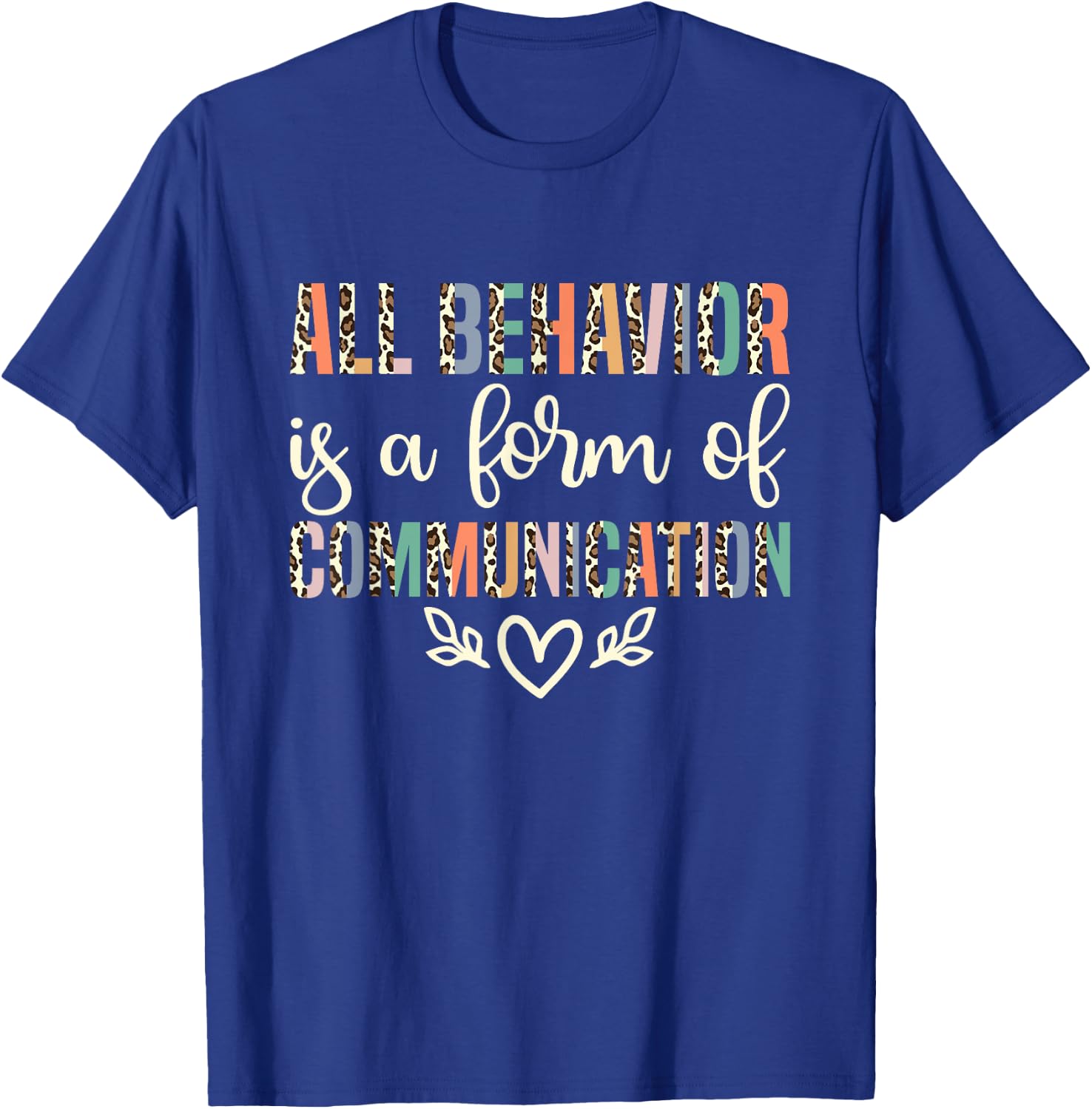 All Behavior Is A Form Of Communication ABA Therapist T-Shirt - T-Shirt | Royal