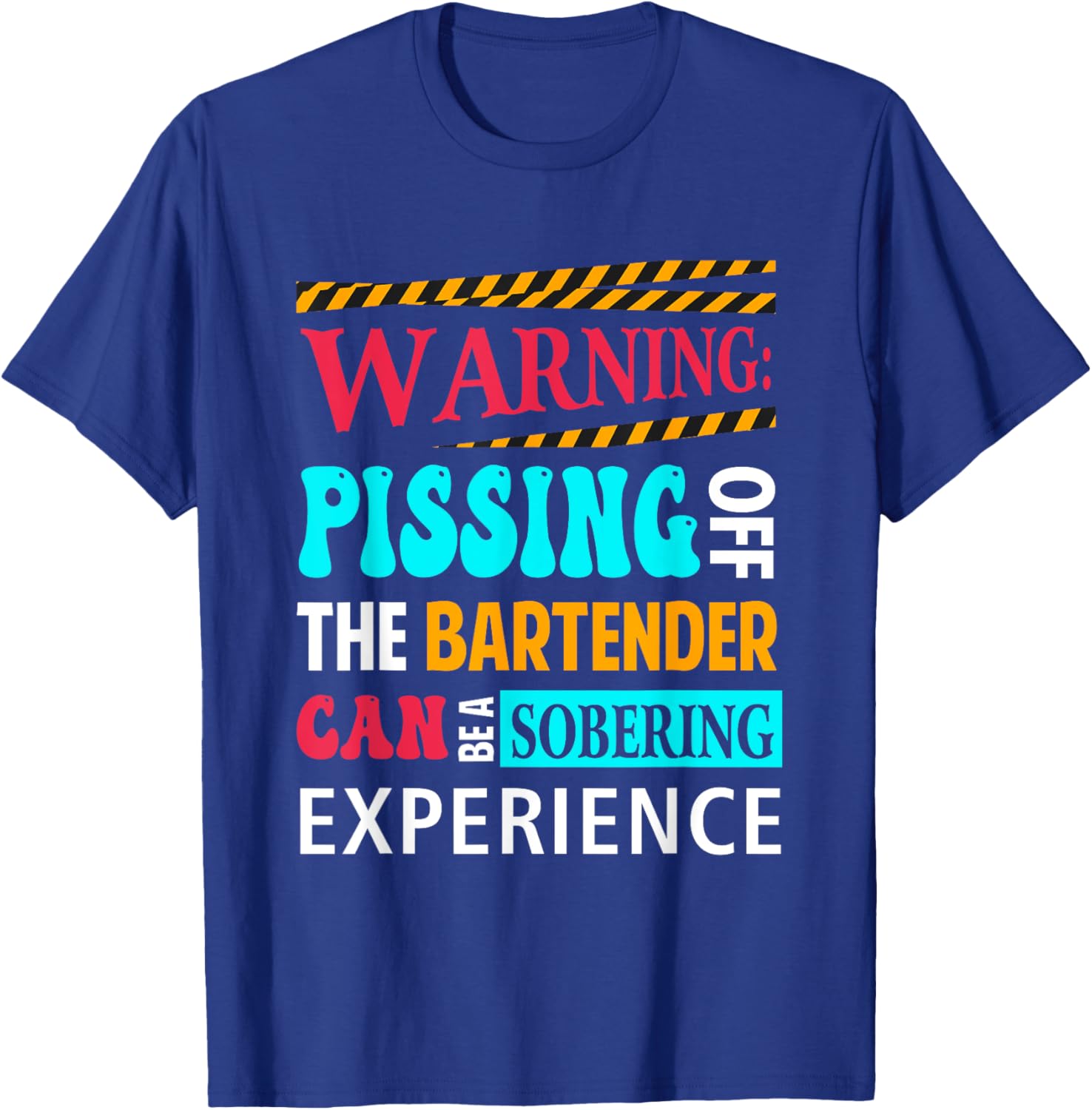 Warning Pissing Off The Bartender Can-Be Sobering Experience T-Shirt - T-Shirt | Royal