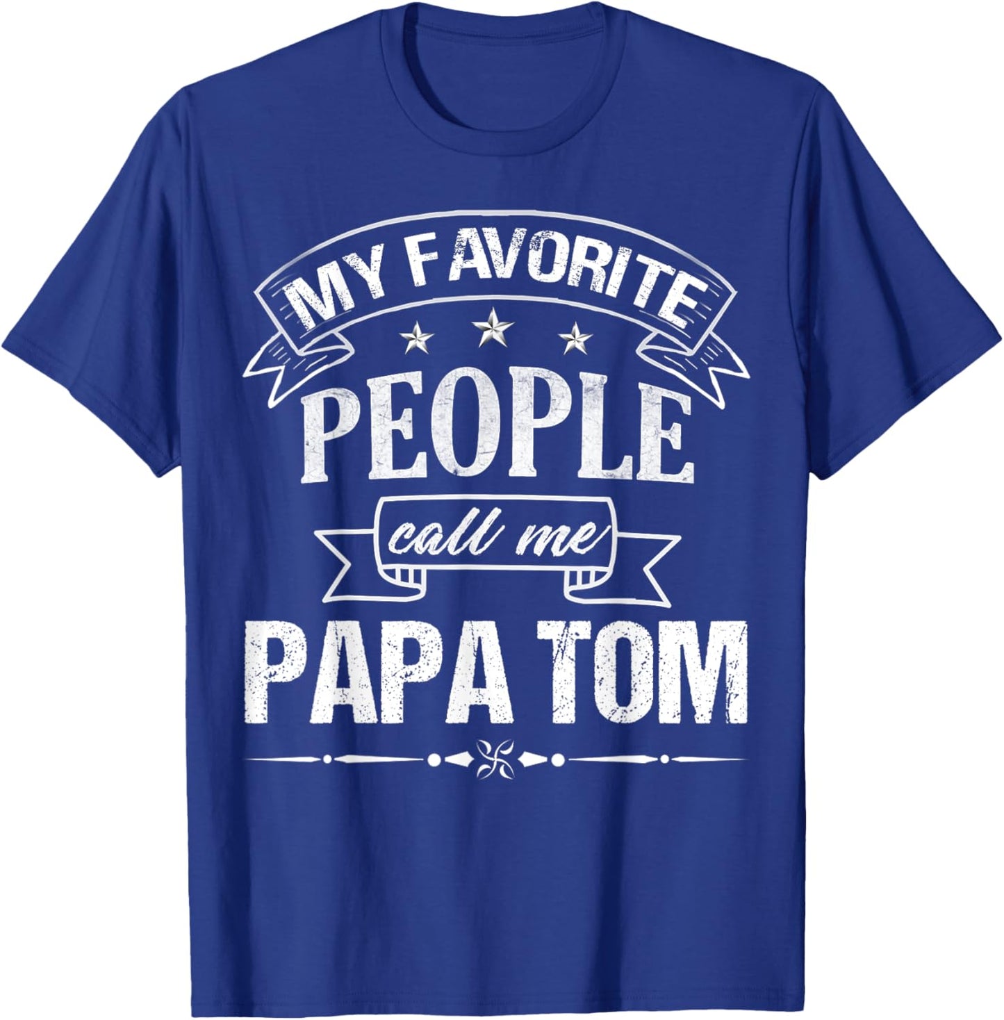 My Favorite People Call Me Papa Tom Funny Father's Day T-Shirt - T-Shirt | Royal
