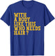 With A Body Like This Who Needs Hair? T-Shirt - T-Shirt | Royal