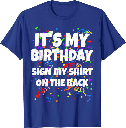 Its My Birthday Sign My Shirt On The Back Funny Birthday T-Shirt - T-Shirt | Royal