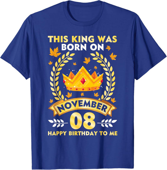 This King Was Born On November 08 Happy Birthday To Me Daddy T-Shirt - T-Shirt | Royal