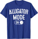 Alligator Mode On Costume Funny Swamp King Gift Animal Lover T-Shirt - T-Shirt | Royal