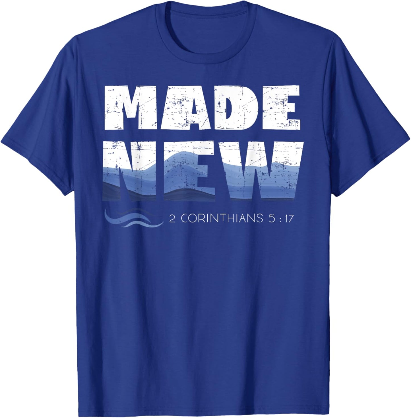 2 Corinthians 5:17 Christian Made New Babtized Baptism T-Shirt - T-Shirt | Royal
