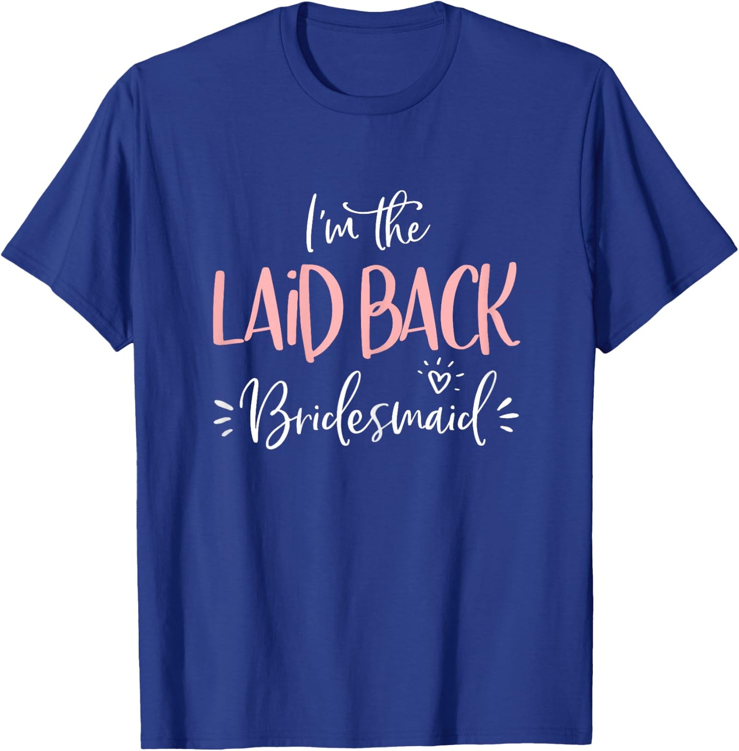 Laid Back Bridesmaid Shirt Funny Matching Bachelorette Party T-Shirt - T-Shirt | Royal