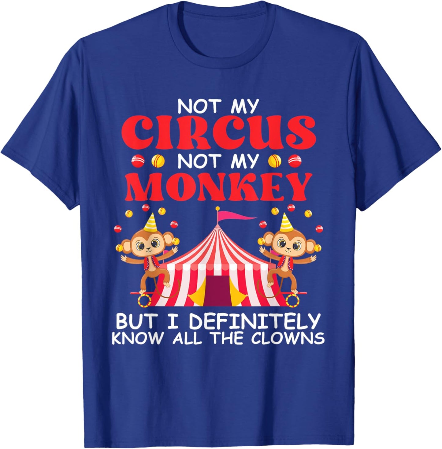 Not My Circus Not My Monkeys But I Know All The Clowns T-Shirt - T-Shirt | Royal