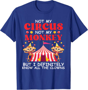 Not My Circus Not My Monkeys But I Know All The Clowns T-Shirt - T-Shirt | Royal