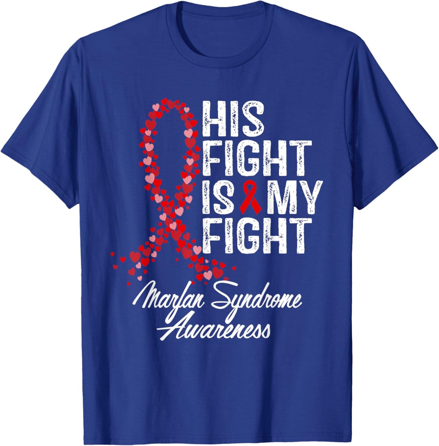 Marfan Syndrome Awareness His Fight Fighter Warrior Support T-Shirt - T-Shirt | Royal