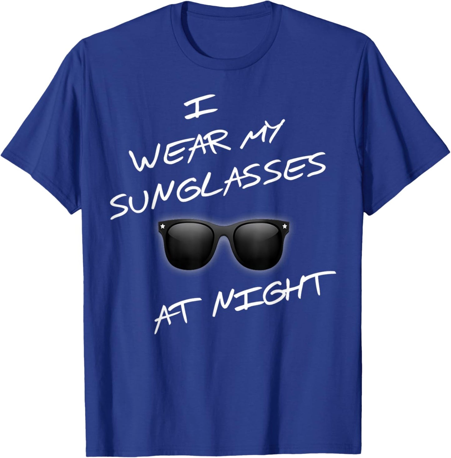 At Night Funny I Wear Sunglasses Funny Saying T-Shirt - T-Shirt | Royal