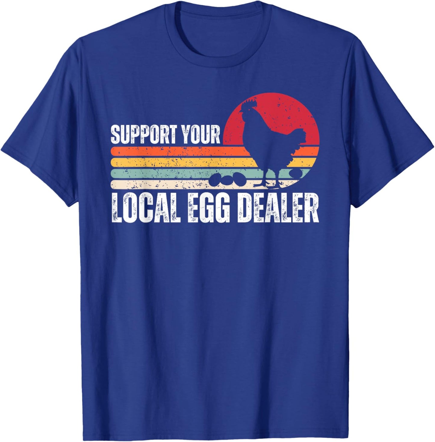 Support Your Local Egg Dealers Chicken Lover Farm Farmer T-Shirt - T-Shirt | Royal