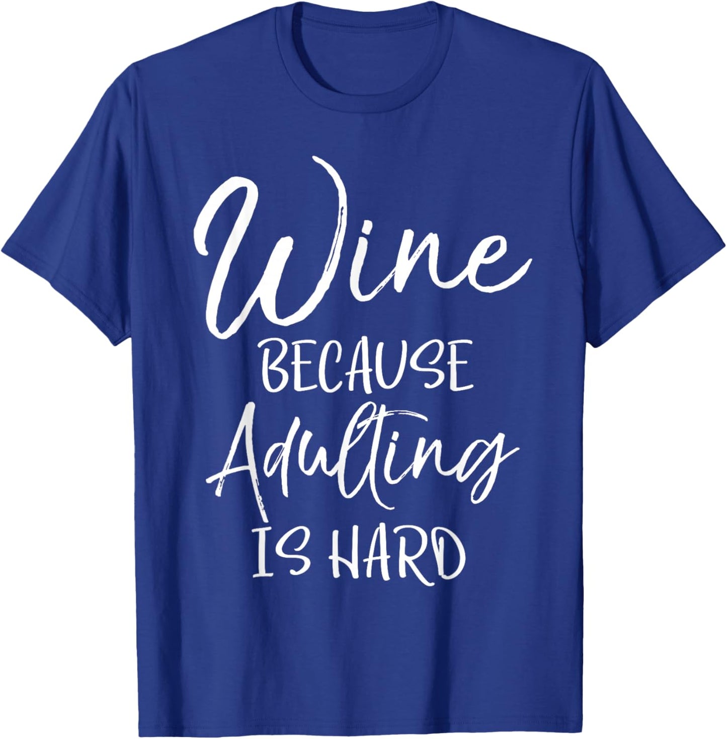 Funny Wine Joke Sarcastic Gift Wine Because Adulting is Hard T-Shirt - T-Shirt | Royal