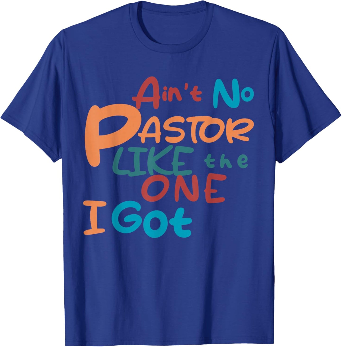 Ain't No Pastor Like The One I Got T-Shirt - T-Shirt | Royal
