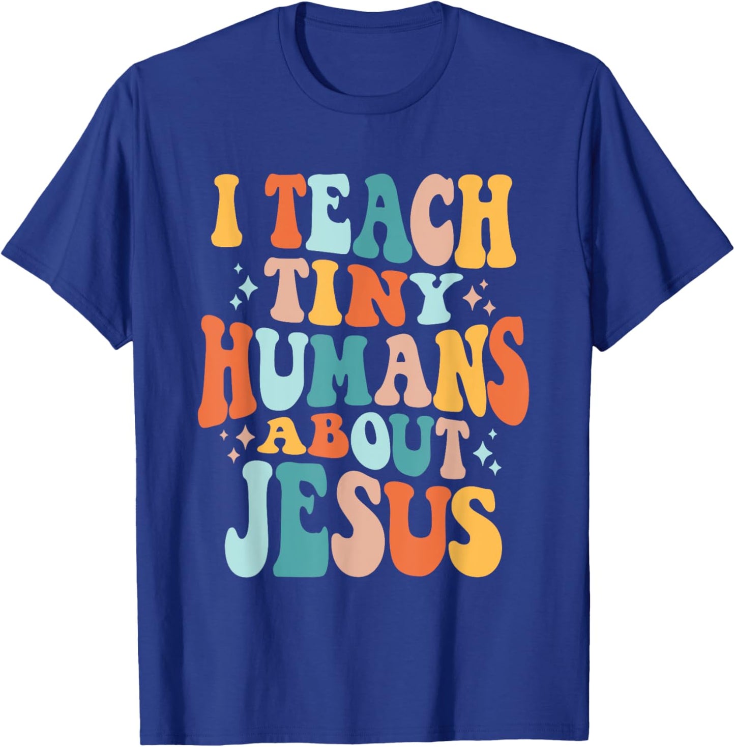 Inspire Faith with I Teach Tiny Humans About Jesus T-Shirt - T-Shirt | Royal