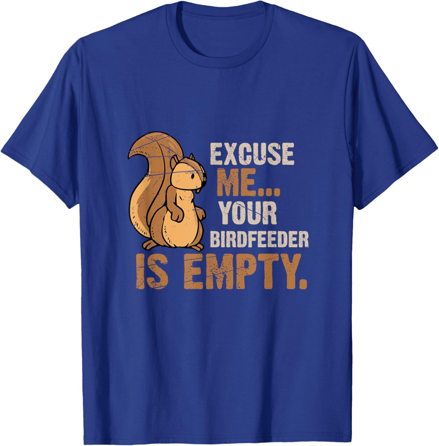 Excuse Me Your Birdfeeder Is Empty Squirrel T-Shirt - T-Shirt | Royal