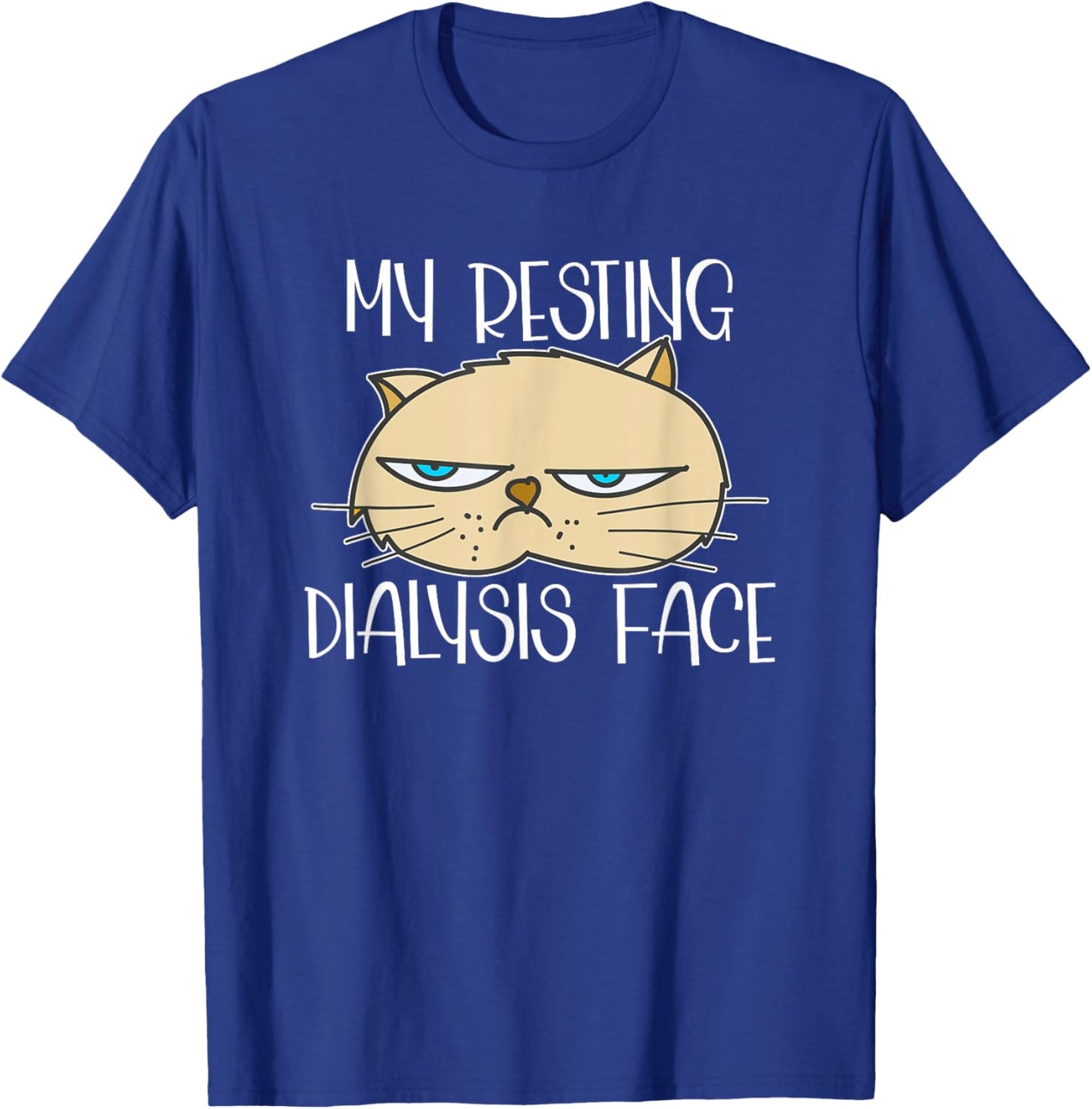 My Resting Dialysis Face a Funny Dialysis Patient T-Shirt - T-Shirt | Royal