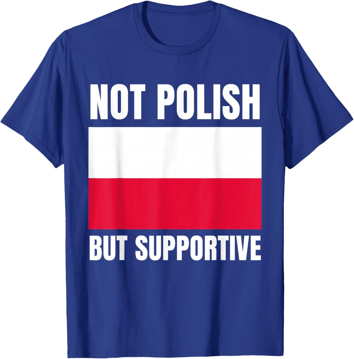 Not Polish But Supportive Poland Flag Support T-Shirt - T-Shirt | Royal