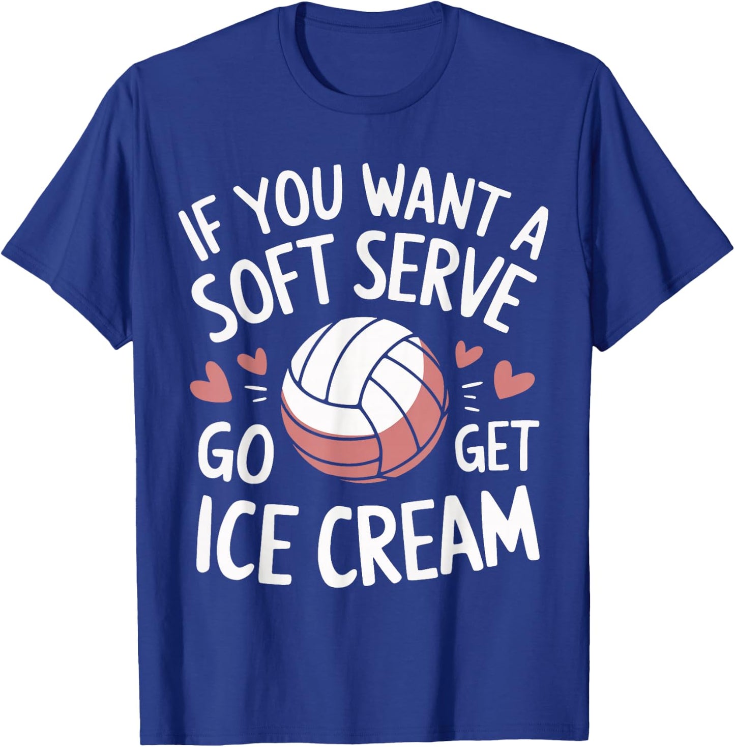 Volleyball If You Want A Soft Serve Go Get Ice Cream T-Shirt - T-Shirt | Royal