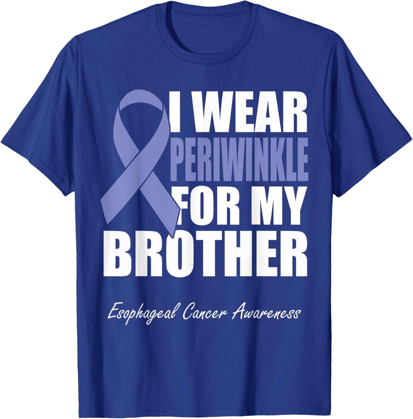 I Wear Periwinkle For My Brother Esophageal Cancer Awareness T-Shirt - T-Shirt | Royal
