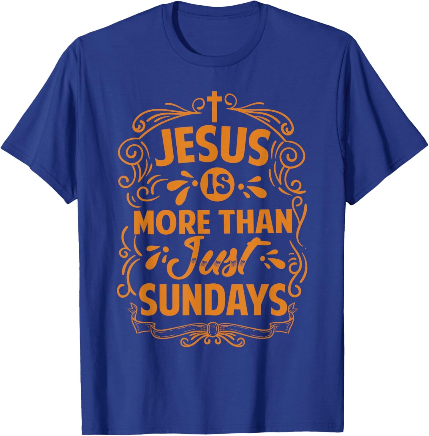 Jesus Is More Than Just Sundays - Inspirational Christian T-Shirt - T-Shirt | Royal