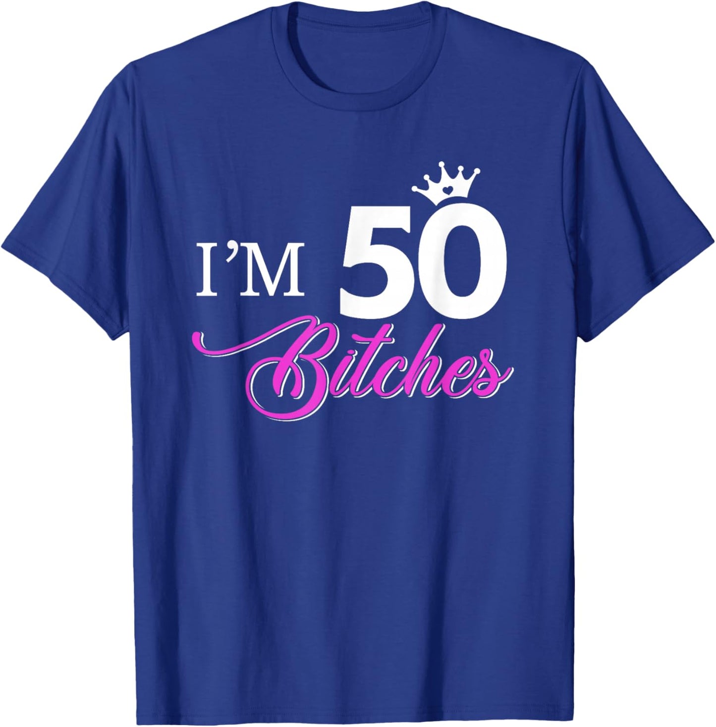 Forty Years Old Birthday I'm 50 Bitches Women 50th T-Shirt - T-Shirt | Royal