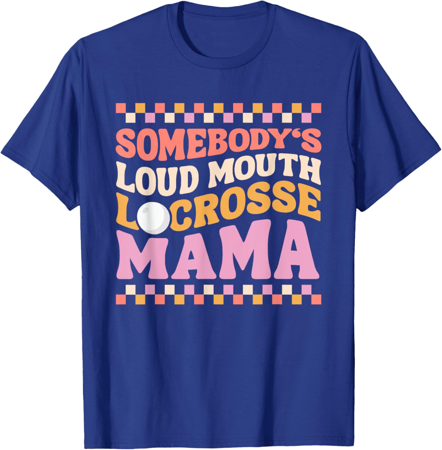 Somebody's Loudmouth Lacrosse Mama, Mom Mother's Day 2024 T-Shirt - T-Shirt | Royal