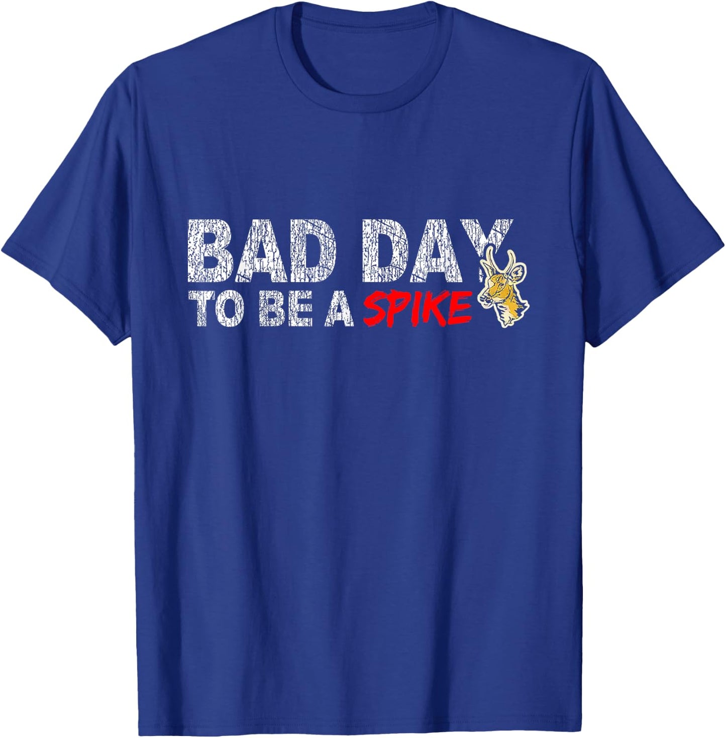 Hunting Bad Day To Be A Spike Funny Deer Hunting Hunter T-Shirt - T-Shirt | Royal