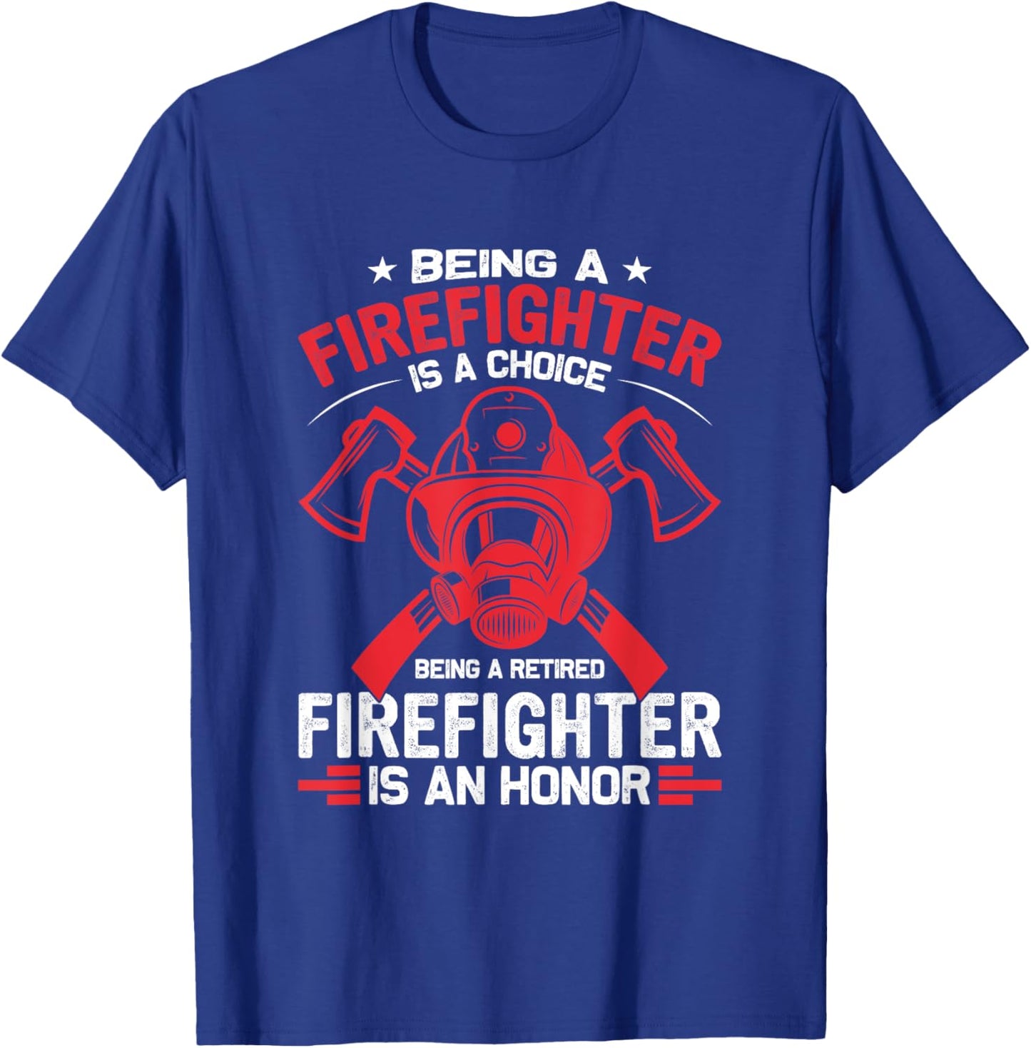 Being a Firefighter is a Choice, Being Retired an Honor T-Shirt - T-Shirt | Royal