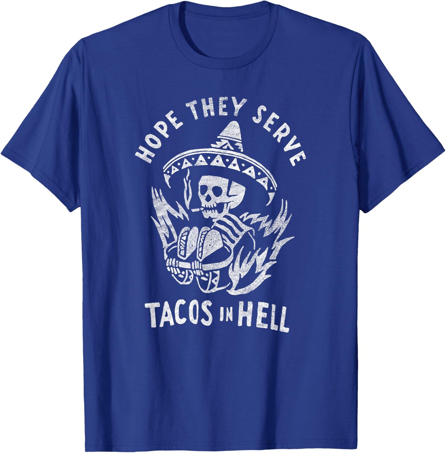 Hope They Serve Tacos in Hell T-Shirt - T-Shirt | Royal