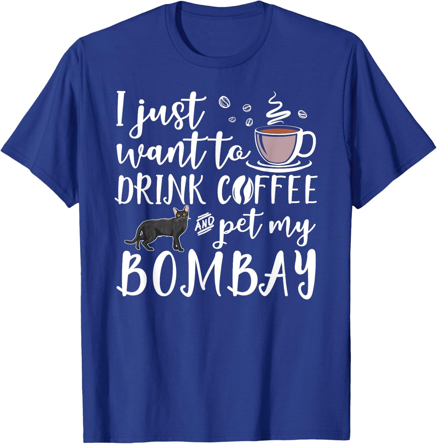 I Just Want To Drink Coffee And Pet My Bombay Cat Funny Women Girls Kids T-Shirt - T-Shirt | Royal