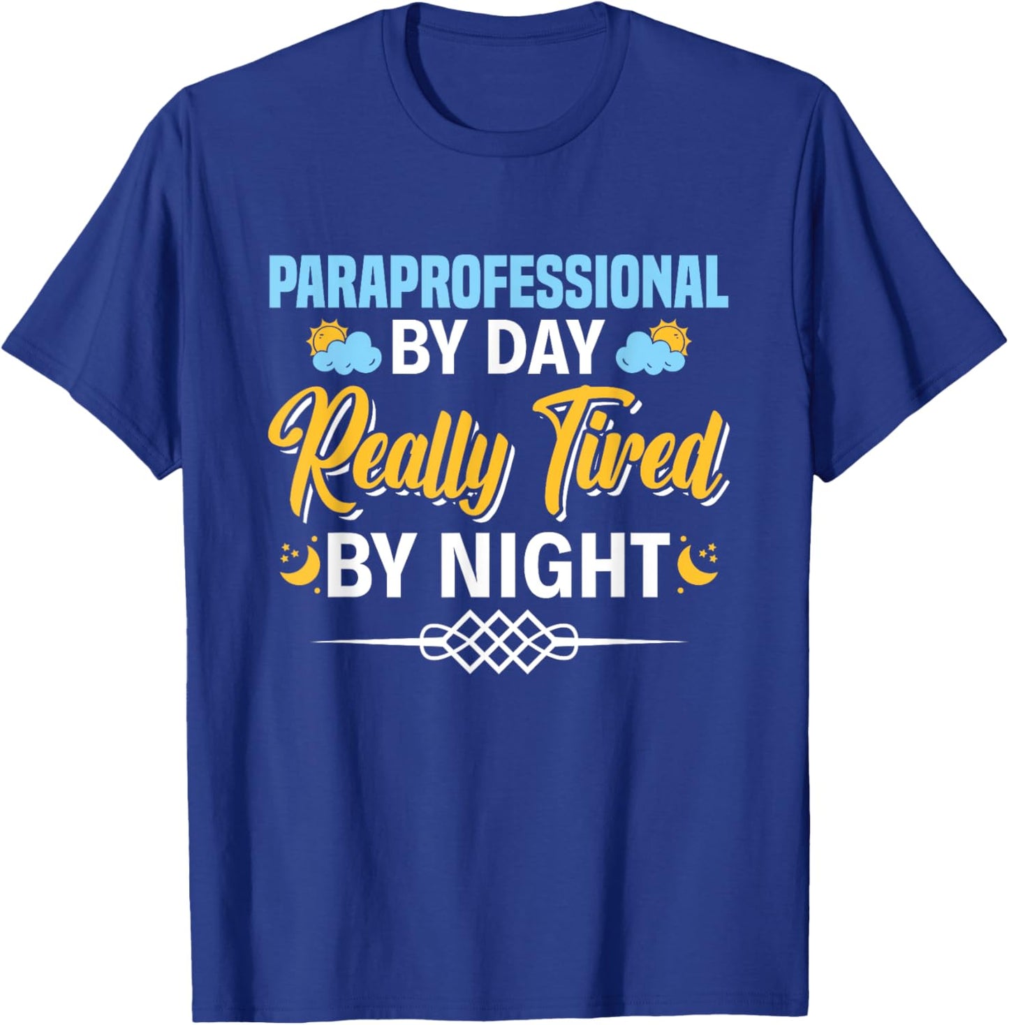 Paraprofessional By Day Really Tired By Night Para Teacher T-Shirt - T-Shirt | Royal