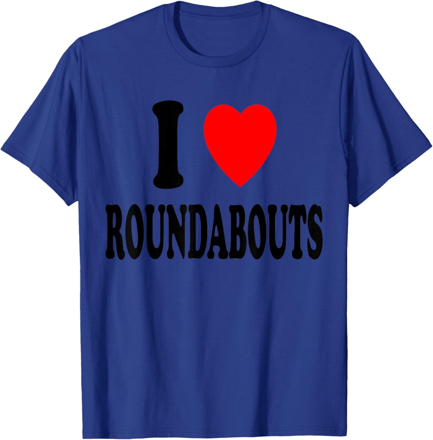 I Heart (Love) Roundabouts Traffic Circles Funny Sarcastic T-Shirt - T-Shirt | Royal