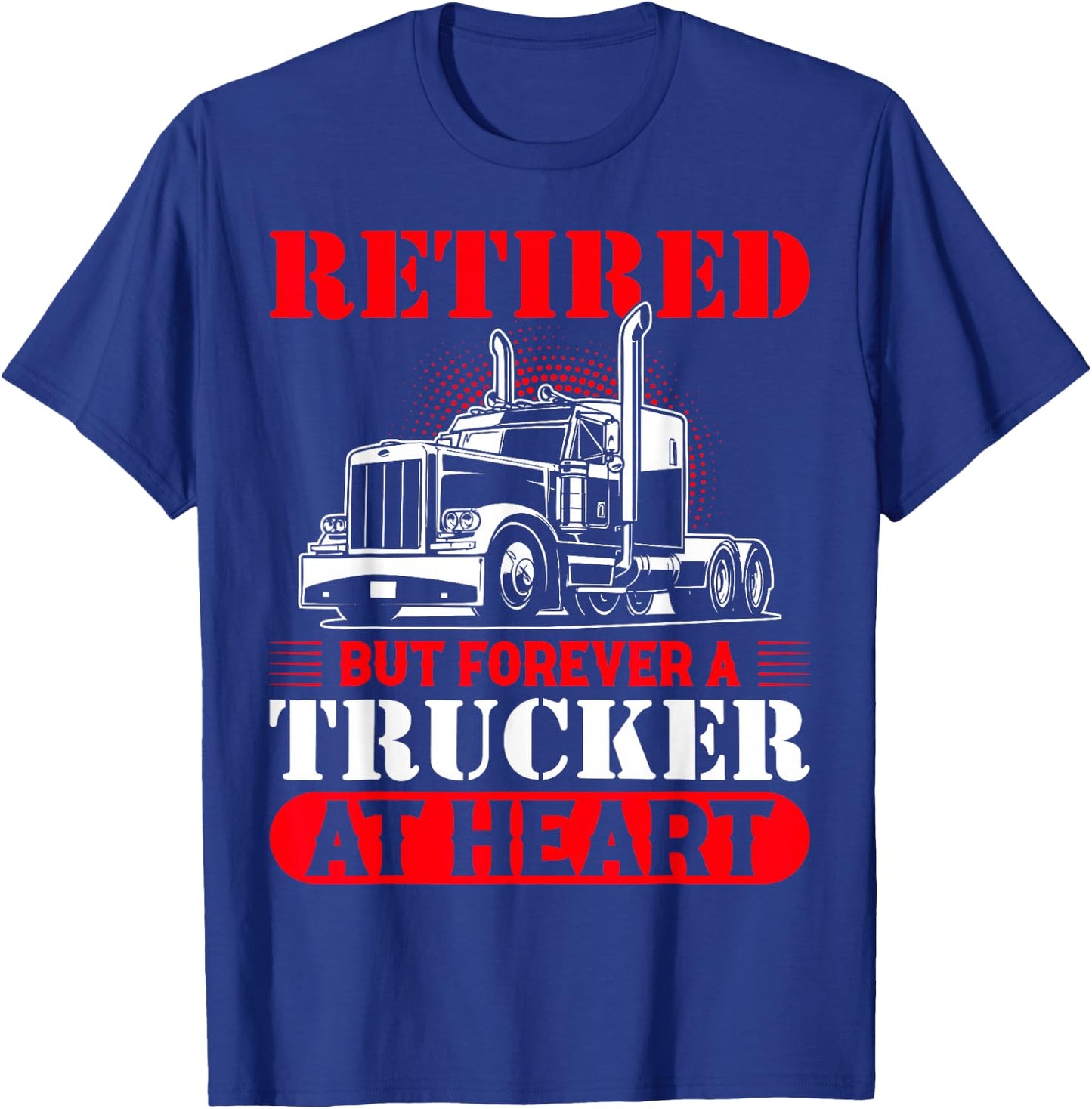 Retired But Forever A Trucker At Heart T-Shirt - T-Shirt | Royal