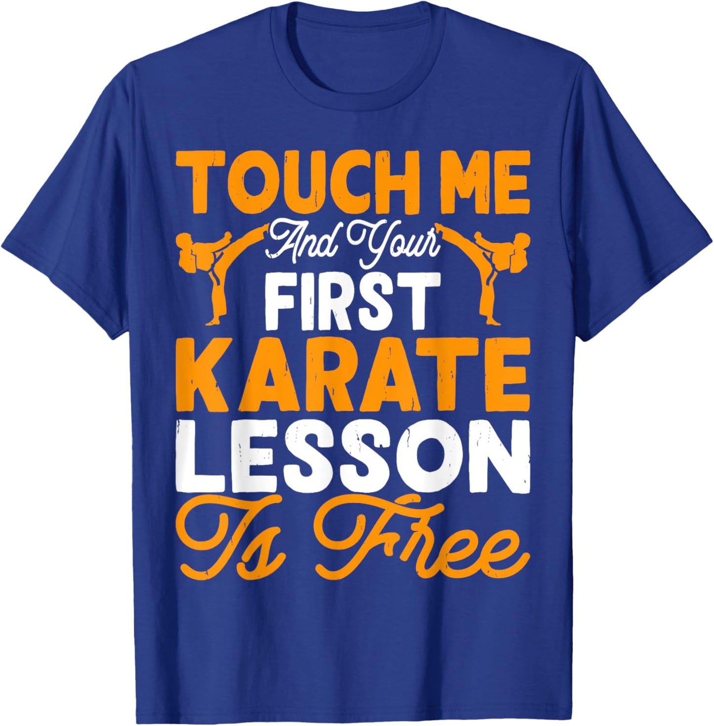 Touch Me And Your First Karate Lesson Is Free T-Shirt - T-Shirt | Royal