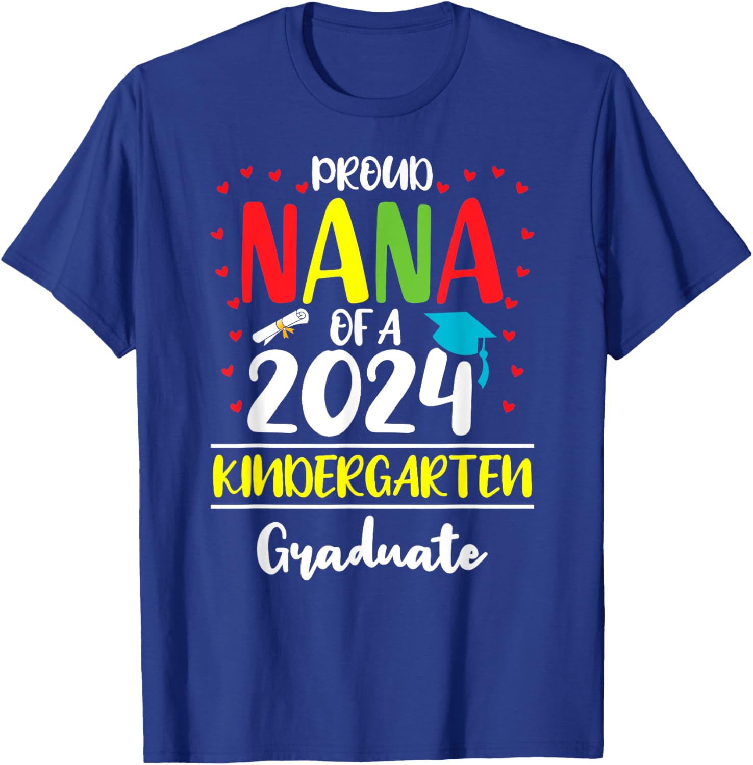 Funny Proud Nana of a Class of 2024 Kindergarten Graduate T-Shirt - T-Shirt | Royal