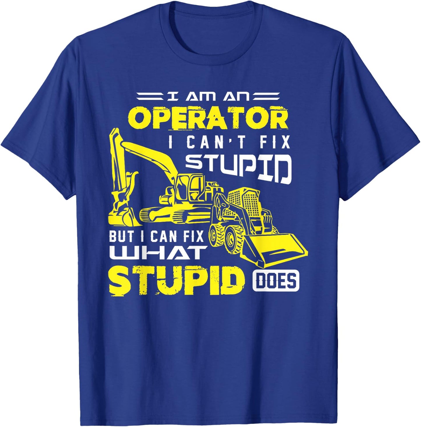 Funny Heavy Machinery Operator Shirt T-Shirt - T-Shirt | Royal