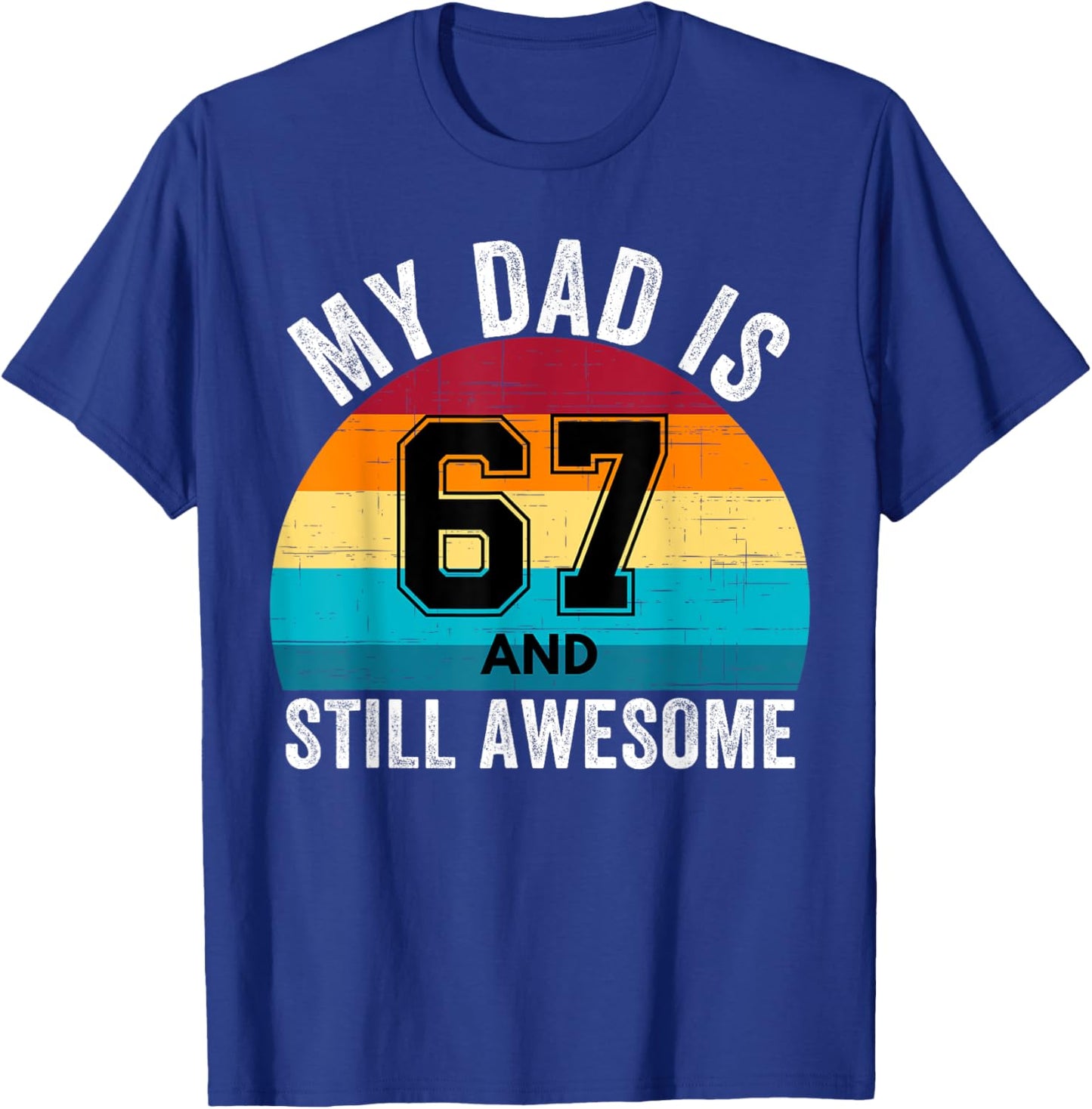 My Dad Is 67 And Still Awesome 67th Retro Birthday Dad Daddy T-Shirt - T-Shirt | Royal