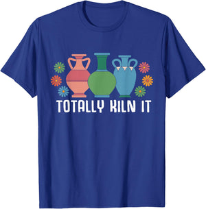Totally Kiln It Pottery Shirt Clay Ceramic Artist T-Shirt - T-Shirt | Royal