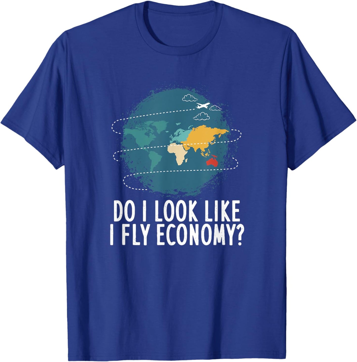 Do I Look Like I Fly Economy Travel Vacation T-Shirt - T-Shirt | Royal