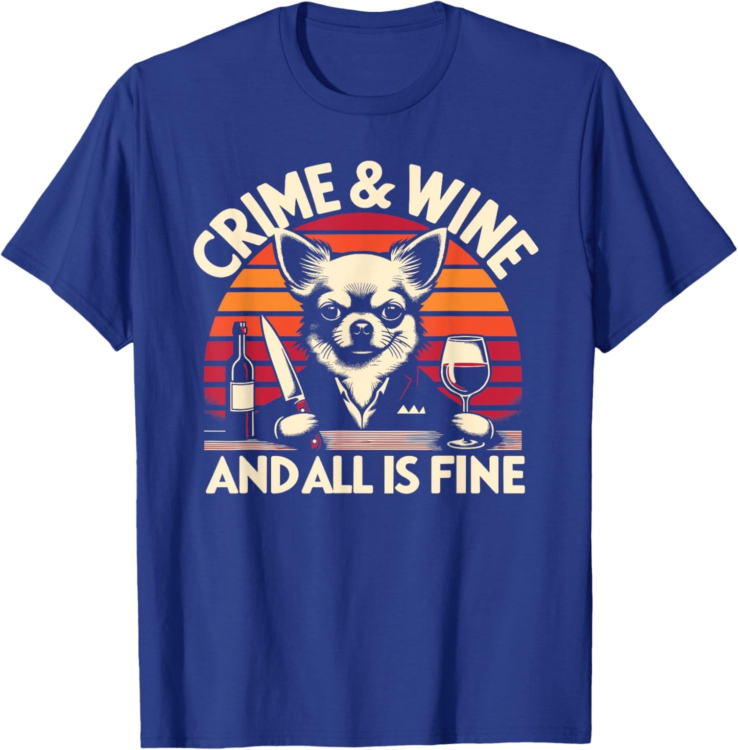 Crime and Wine, Chihuahua Dogs Wine And True Crime T-Shirt - T-Shirt | Royal