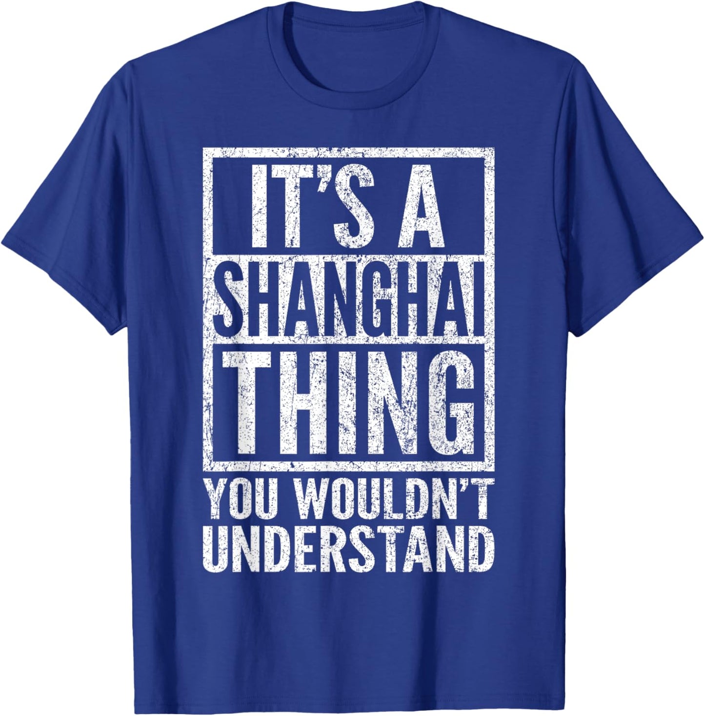 A Shanghai Thing You Wouldn't Understand - Shanghai's Saying T-Shirt - T-Shirt | Royal