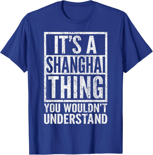 A Shanghai Thing You Wouldn't Understand - Shanghai's Saying T-Shirt - T-Shirt | Royal