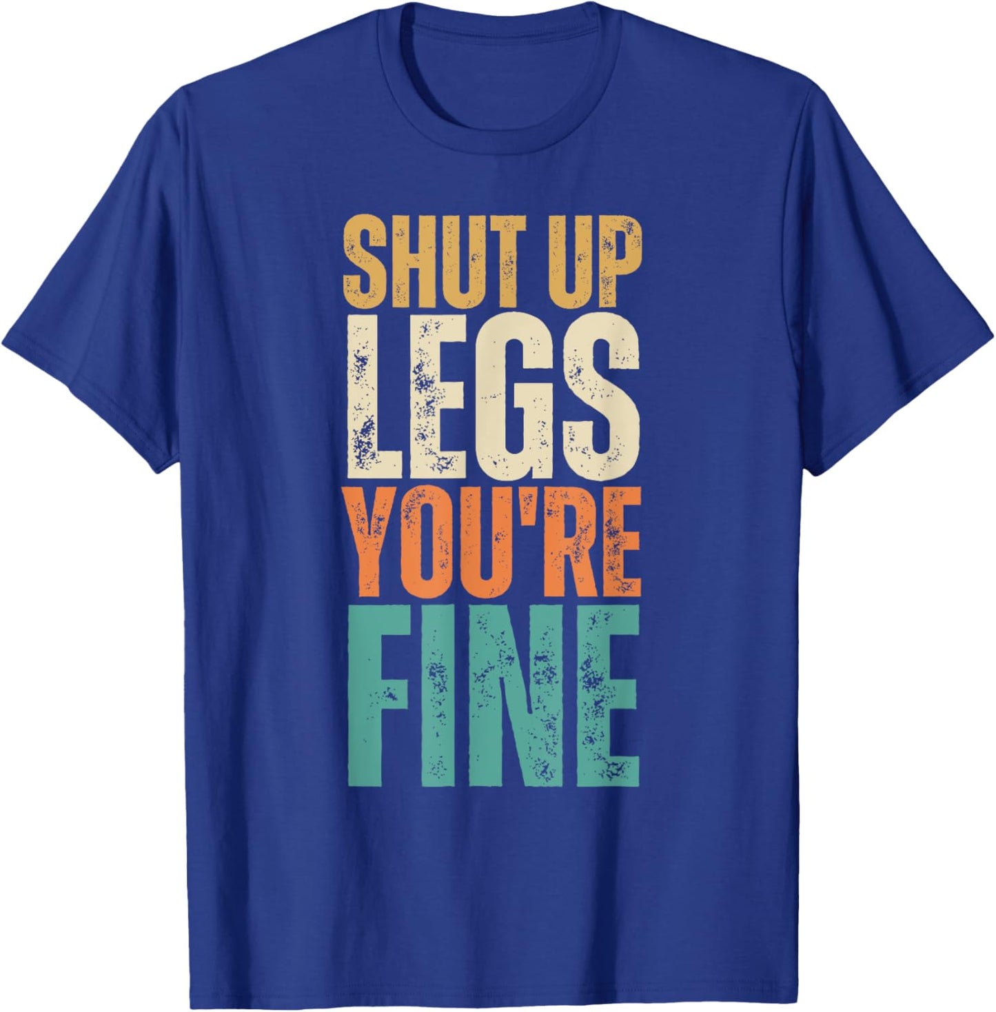 Shut Up Legs You're Fine Funny Gym Workout T-Shirt - T-Shirt | Royal