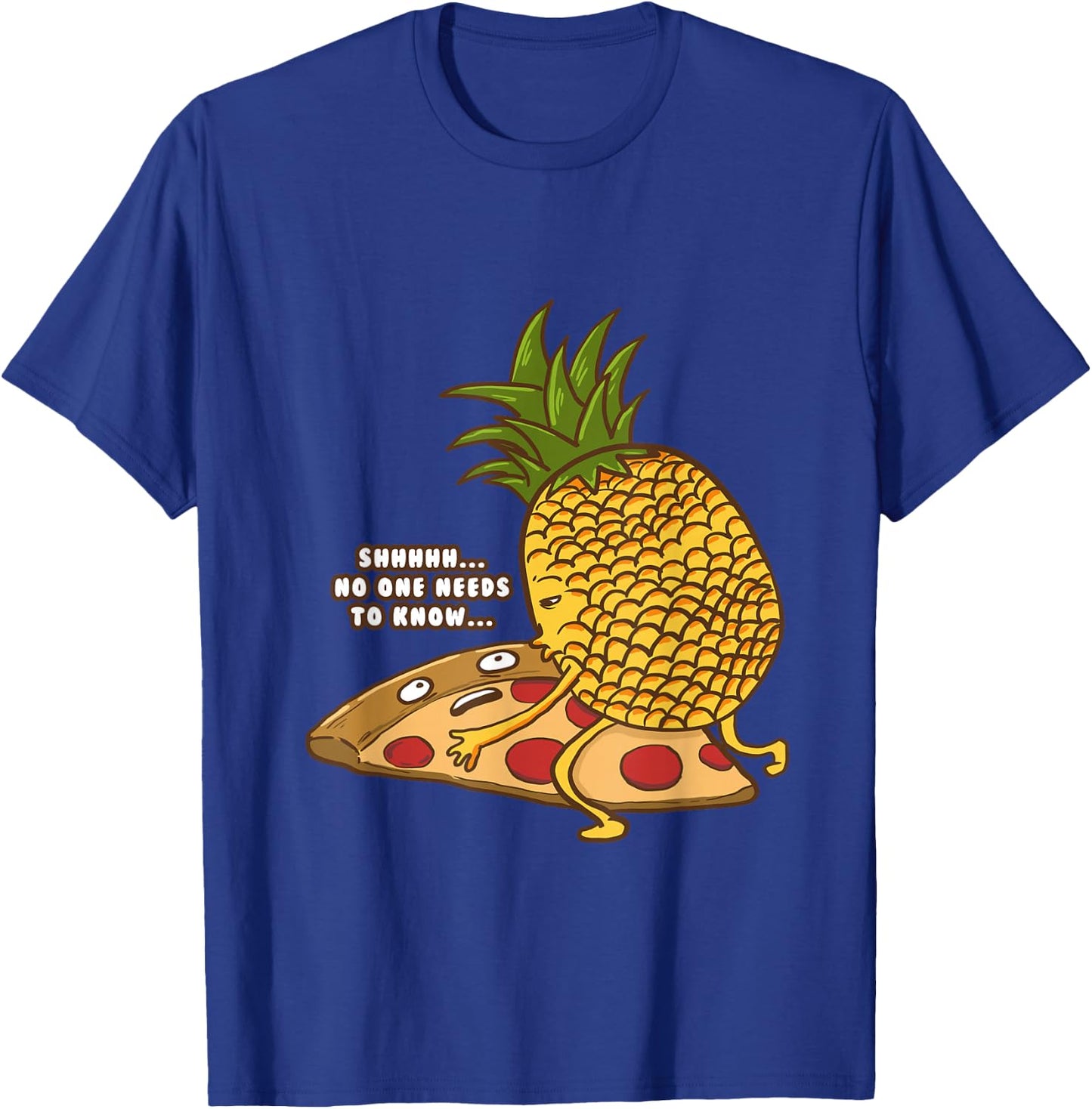 No One Needs To Know Funny Pineapple Hawaiian Pizza Gift T-Shirt - T-Shirt | Royal